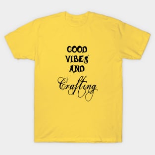 Good Vibes and Crafting T-Shirt